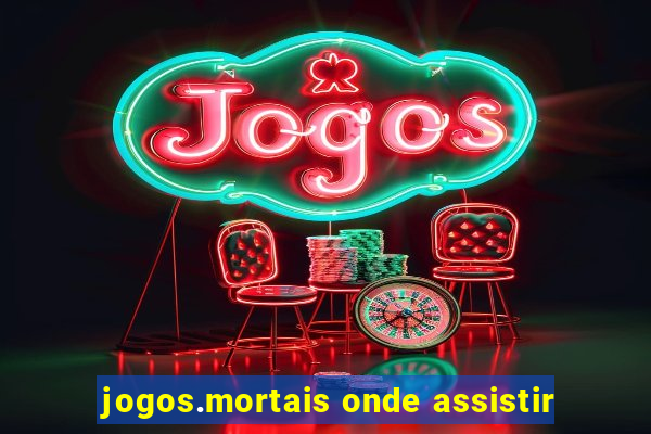 jogos.mortais onde assistir